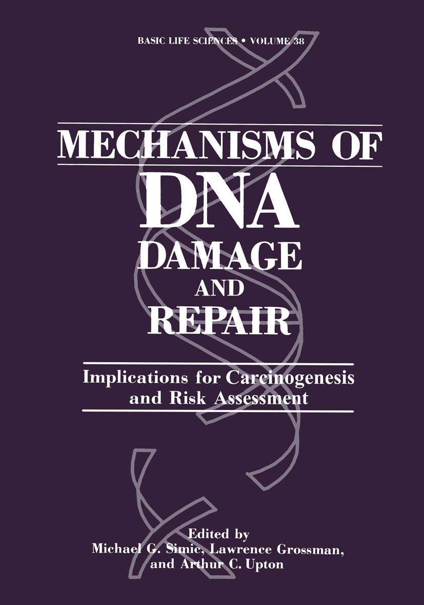 Mechanisms of DNA Damage and Repair: Implications for Carcinogenesis and Risk Assessment (Basic Life Sciences, 38, Band 38) Natural Sciences