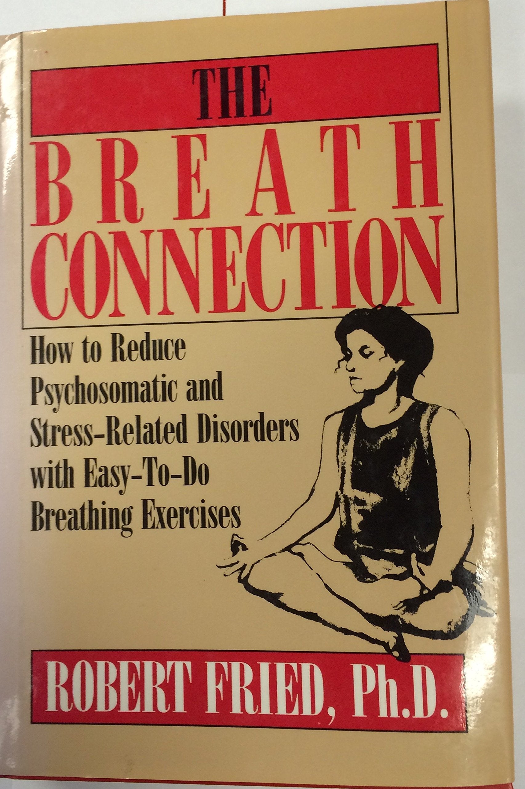 The Breath Connection: How to Reduce Psychosomatic and Stress Related Disorders with Easy-to-Do Breathing Exercises Medicine