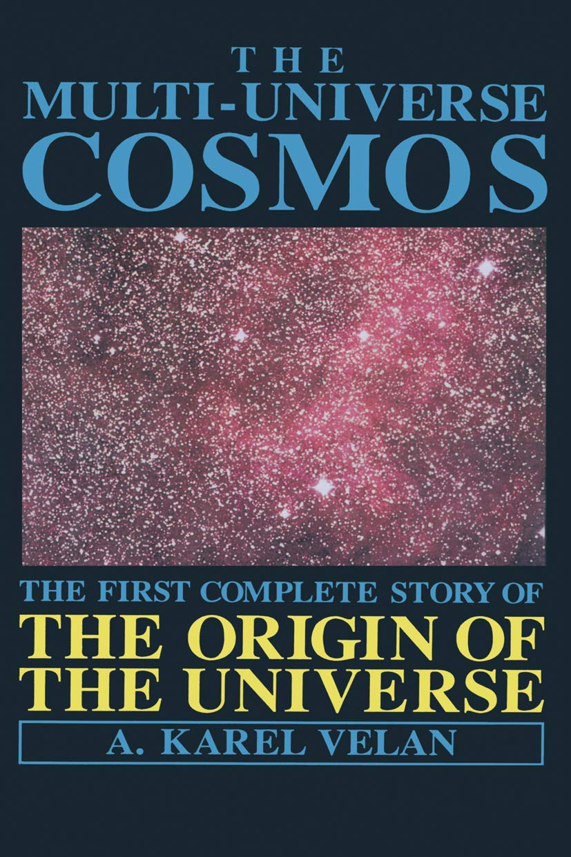 The Multi-Universe Cosmos: The First Complete Story of the Origin of the Universe Natural Sciences
