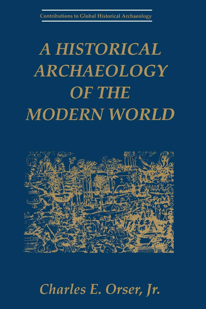 A Historical Archaeology of the Modern World (Contributions To Global Historical Archaeology) Social Sciences