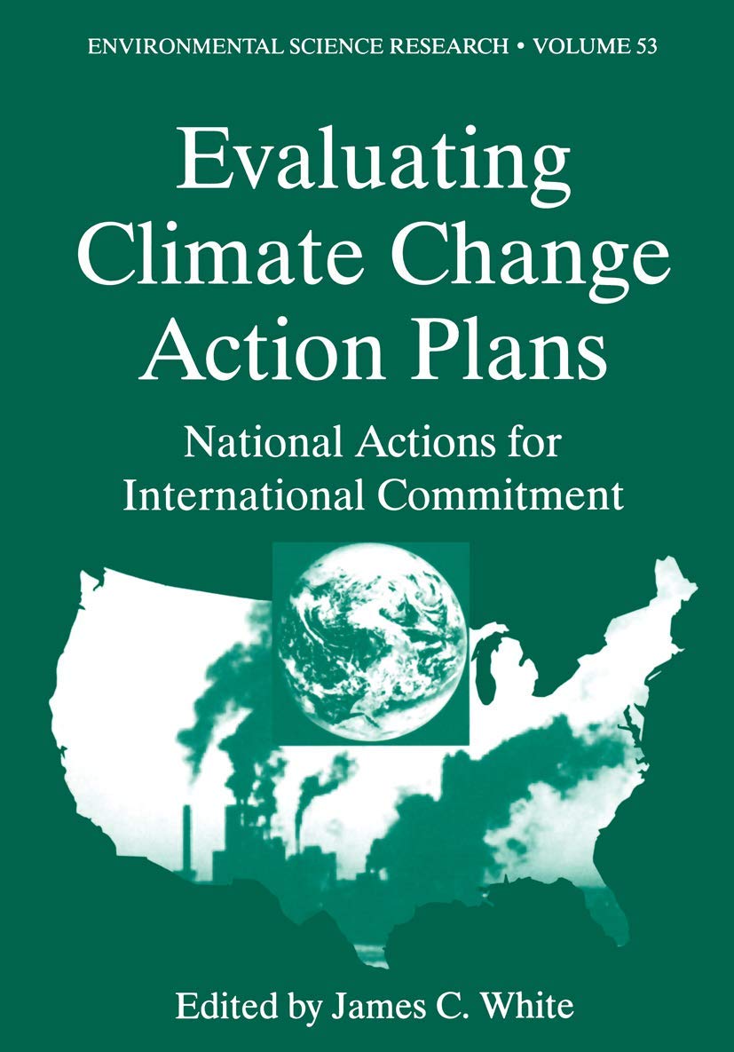 Evaluating Climate Chanage Action Plans: National Actions for International Commitment (Environmental Science Research, 53, Band 53) Business & Technology