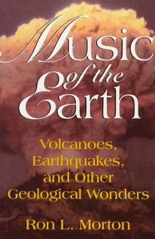 Music Of The Earth: Volcanoes, Earthquakes, and Other Geological Wonders Business & Technology