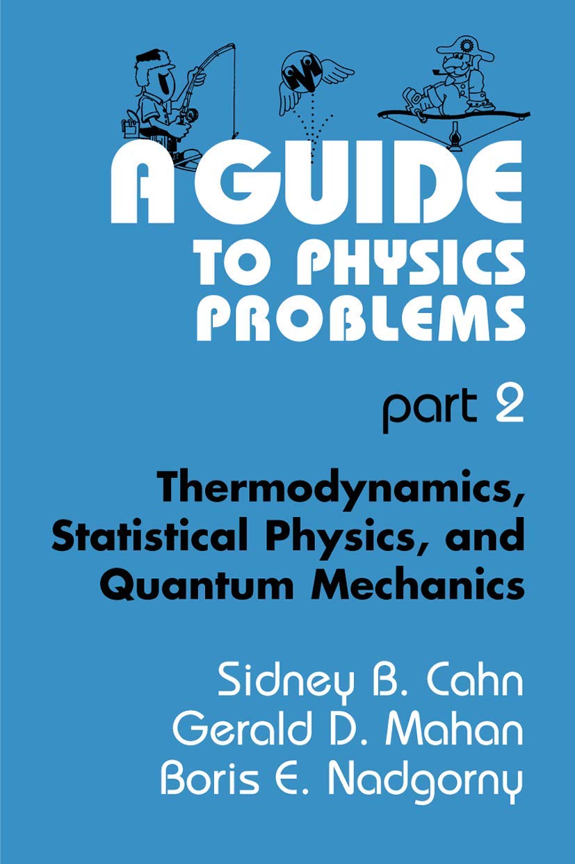 A Guide to Physics Problems: Part 2: Thermodynamics, Statistical Physics, and Quantum Mechanics (The Language of Science) Business & Technology