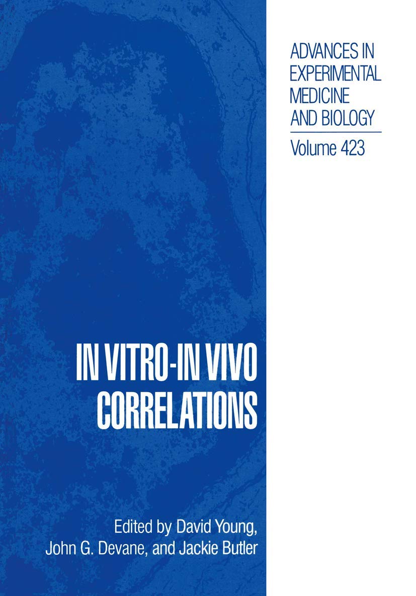 In Vitro-In Vivo Correlations: Proceedings of a Workshop Held in Baltimore, Maryland, September 4-6, 1996 (Advances in Experimental Medicine & Biology) Medicine