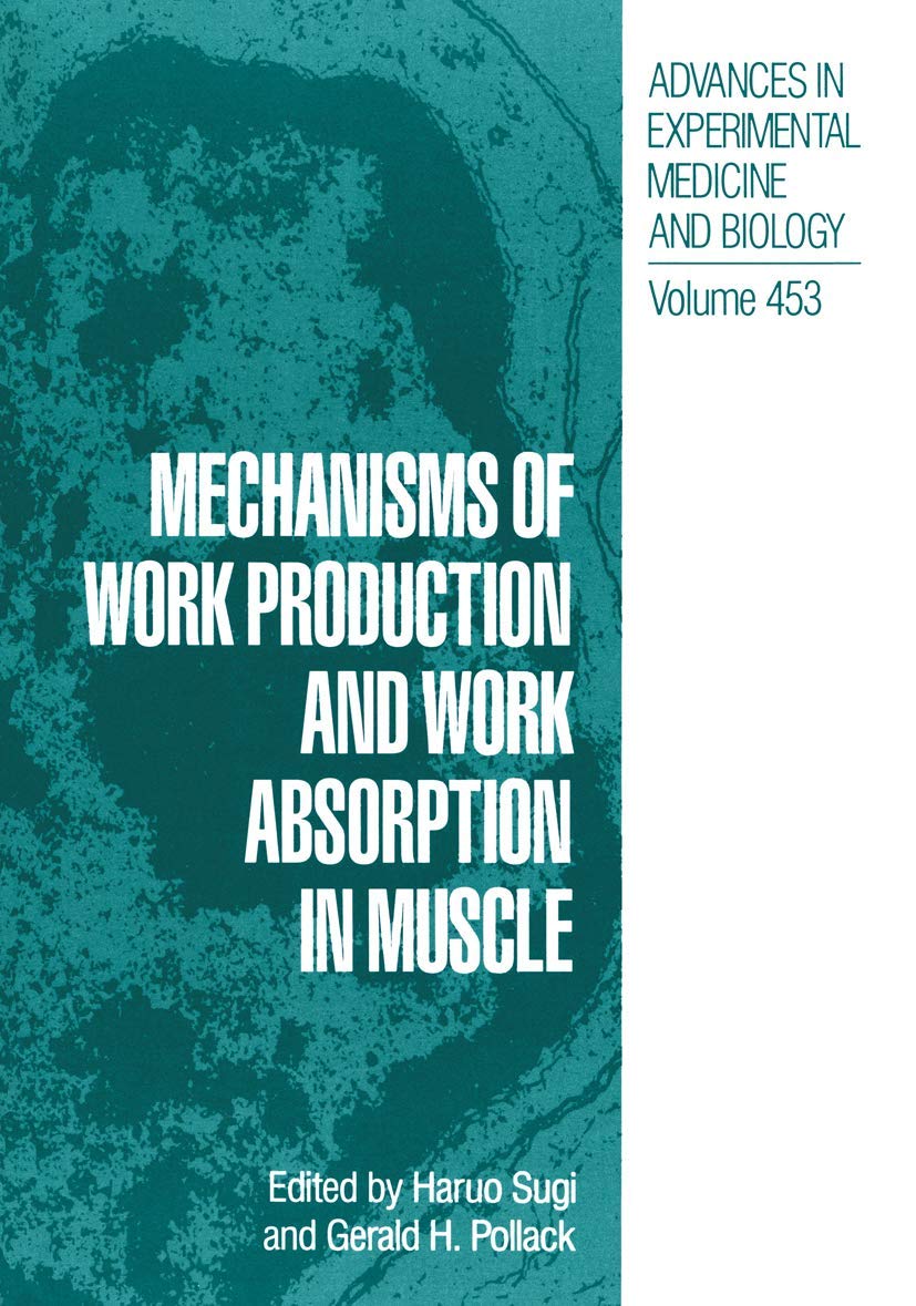 Mechanisms of Work Production and Work Absorption in Muscle: Proceedings of a Symposium Held in Hakone, Japan, October 27-31, 1997 (Advances in Experimental Medicine & Biology, Band 453) Medicine