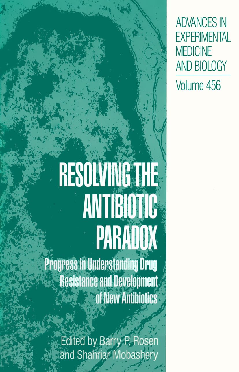 Resolving the Antibiotic Paradox: Progress in Understanding Drug Resistance and Development of New Antibiotics: Progress in Understanding Drug ... in Experimental Medicine and Biology) Medicine