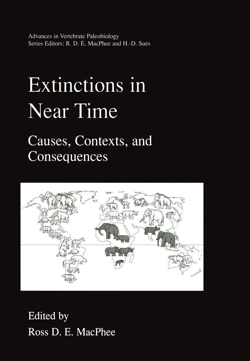 Extinctions in Near Time: Causes, Contexts, and Consequences (Advances in Vertebrate Paleobiology, 2, Band 2) Law
