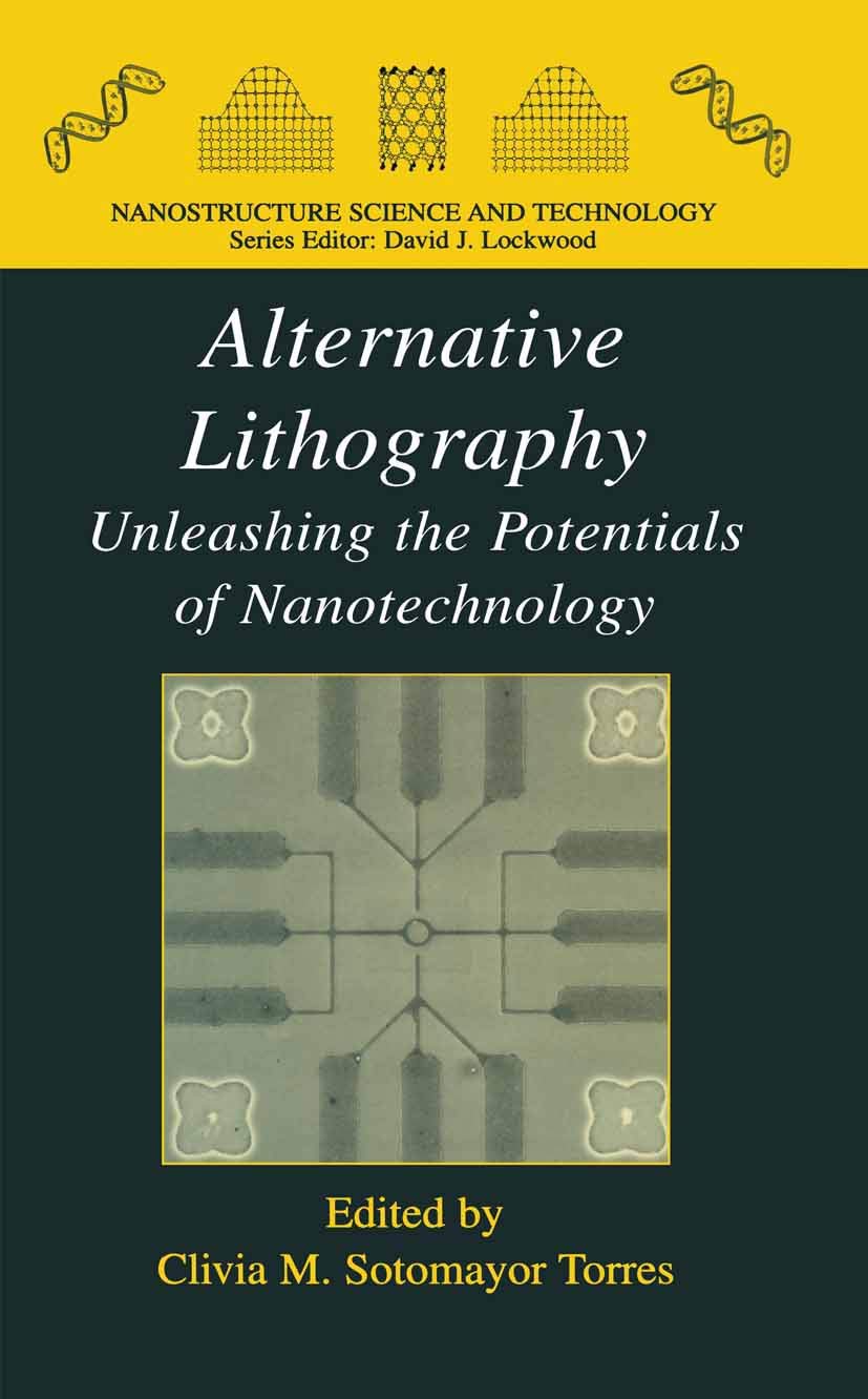 Alternative Lithography: Unleashing the Potentials of Nanotechnology (Nanostructure Science and Technology) Business & Technology