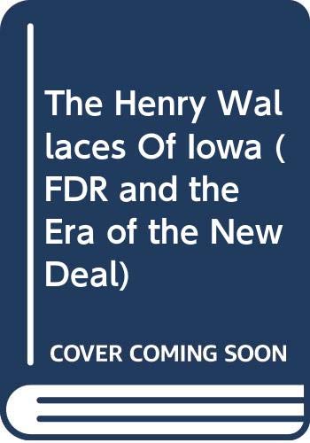 The Henry Wallaces Of Iowa (FDR and the Era of the New Deal) Social Sciences