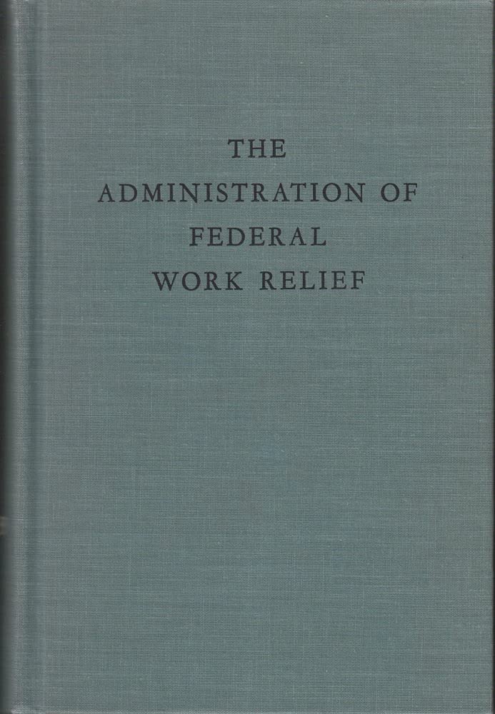 The Administration Of Federal Work Relief (FDR and the Era of the New Deal) Social Sciences