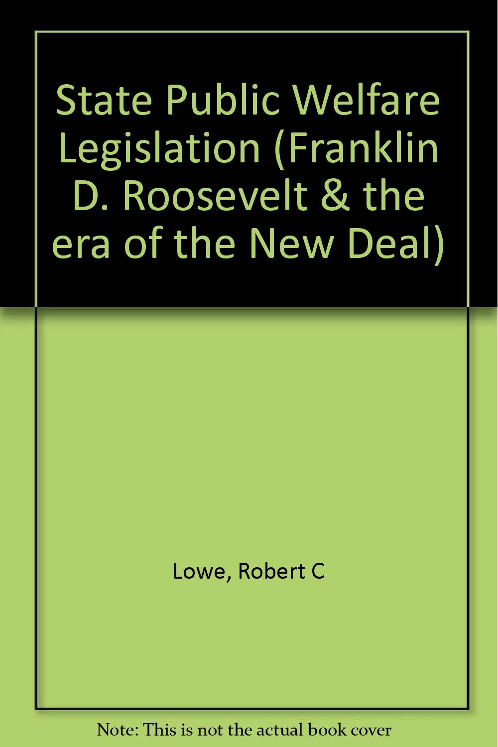 State Public Welfare Legislation (Franklin D. Roosevelt & the era of the New Deal) Social Sciences