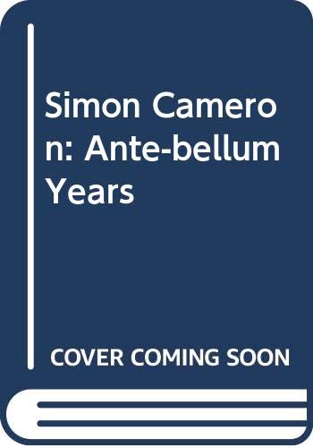 Simon Cameron: Ante-bellum Years Memories