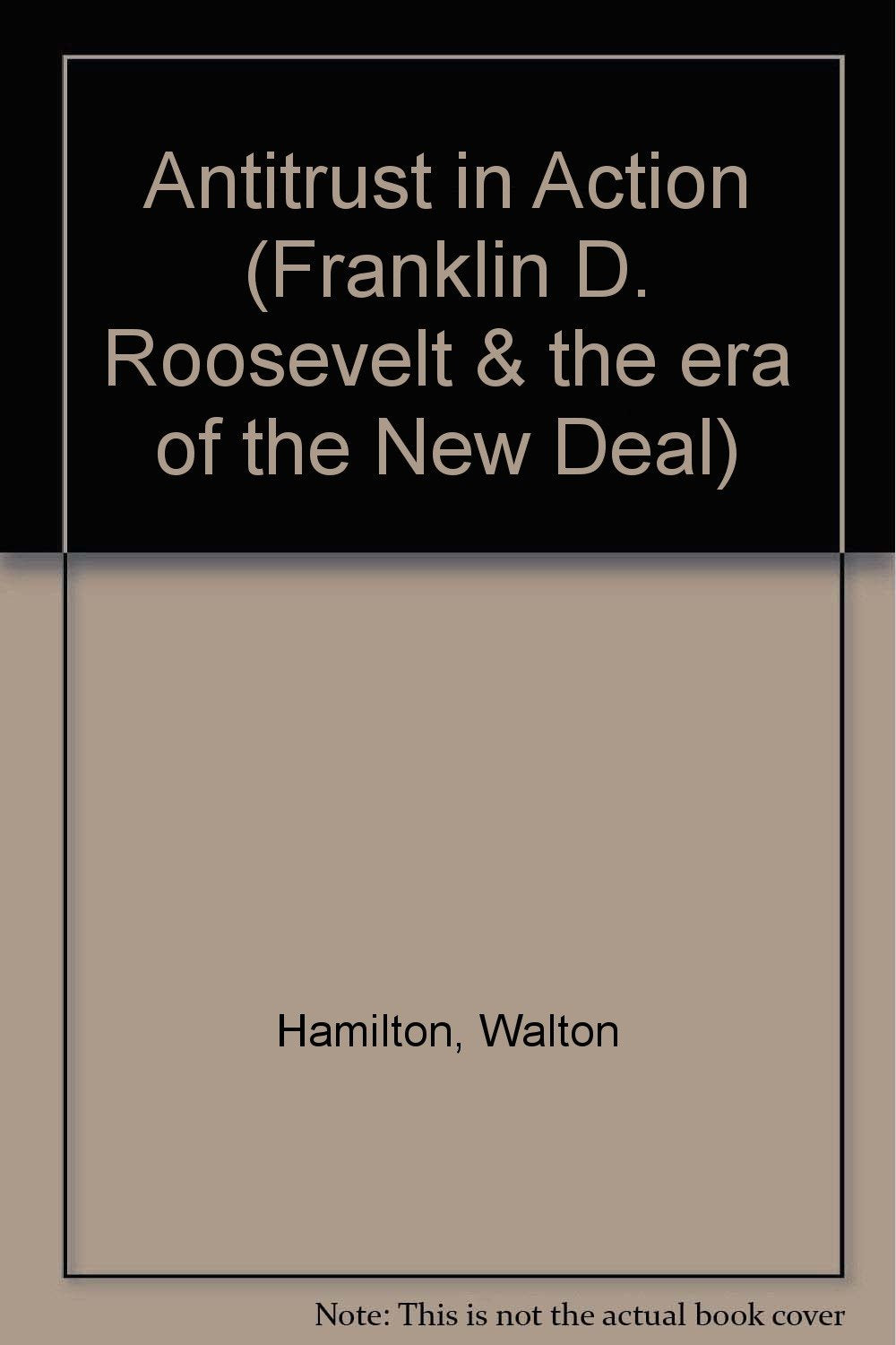 Anti-trust In Action (Franklin D. Roosevelt & the era of the New Deal) Law