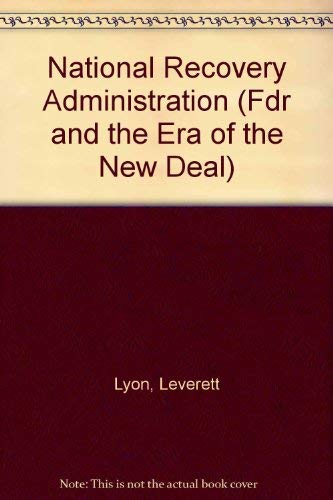 The National Recovery Adminstration: An Analysis And Appraisal (FDR and the Era of the New Deal) Business, Finance & Career