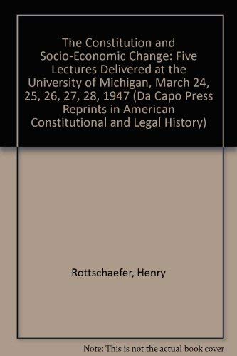 The Constitution And Socio-economic Change: Five Lectures Delivered at the University of Michigan, March 24, 25, 26, 27, 28, 1947 (Da Capo Press Reprints in American Constitutional and Legal History) Law