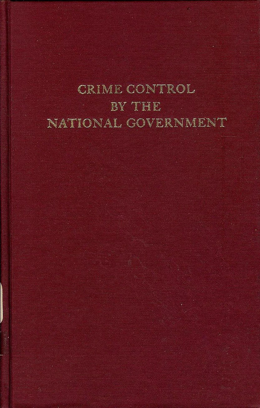Crime Control By The National Government (Da Capo Press Reprints in American Constitutional and Legal History) Social Sciences