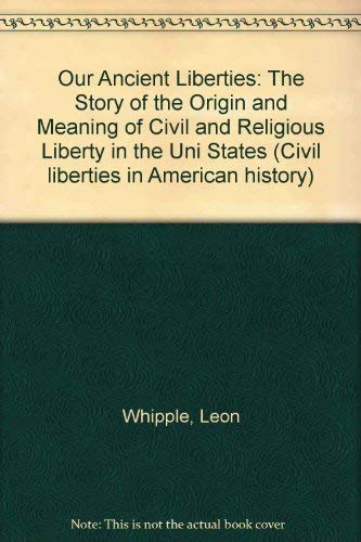 Our Ancient Liberties: The Story of the Origin and Meaning of Civil and Religious Liberty in the Uni States (Civil Liberties in American History Series) Social Sciences