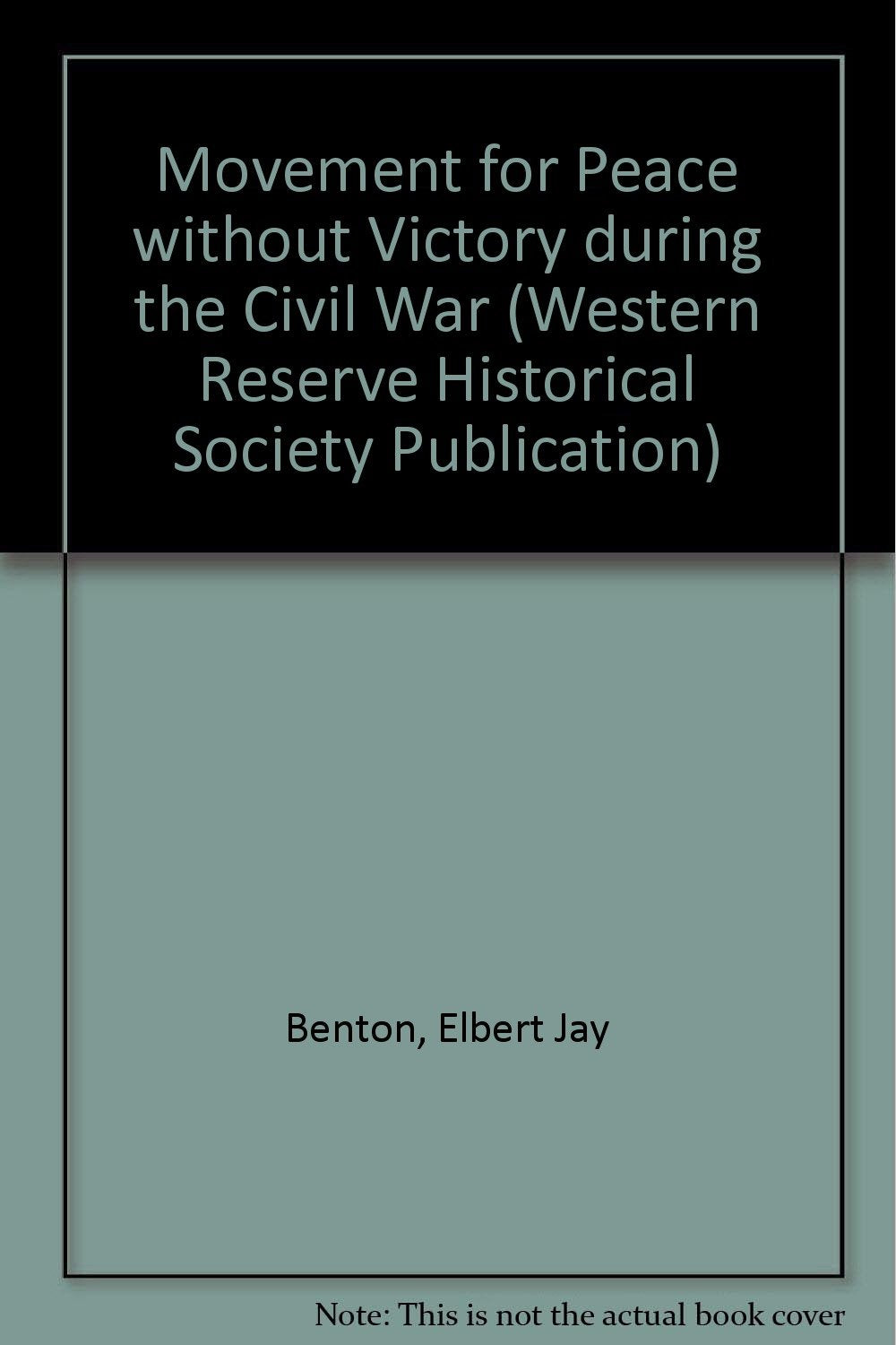 The Movement For Peace Without A Victory During The Civil War (Western Reserve Historical Society Publication, Band 99) Politics & History