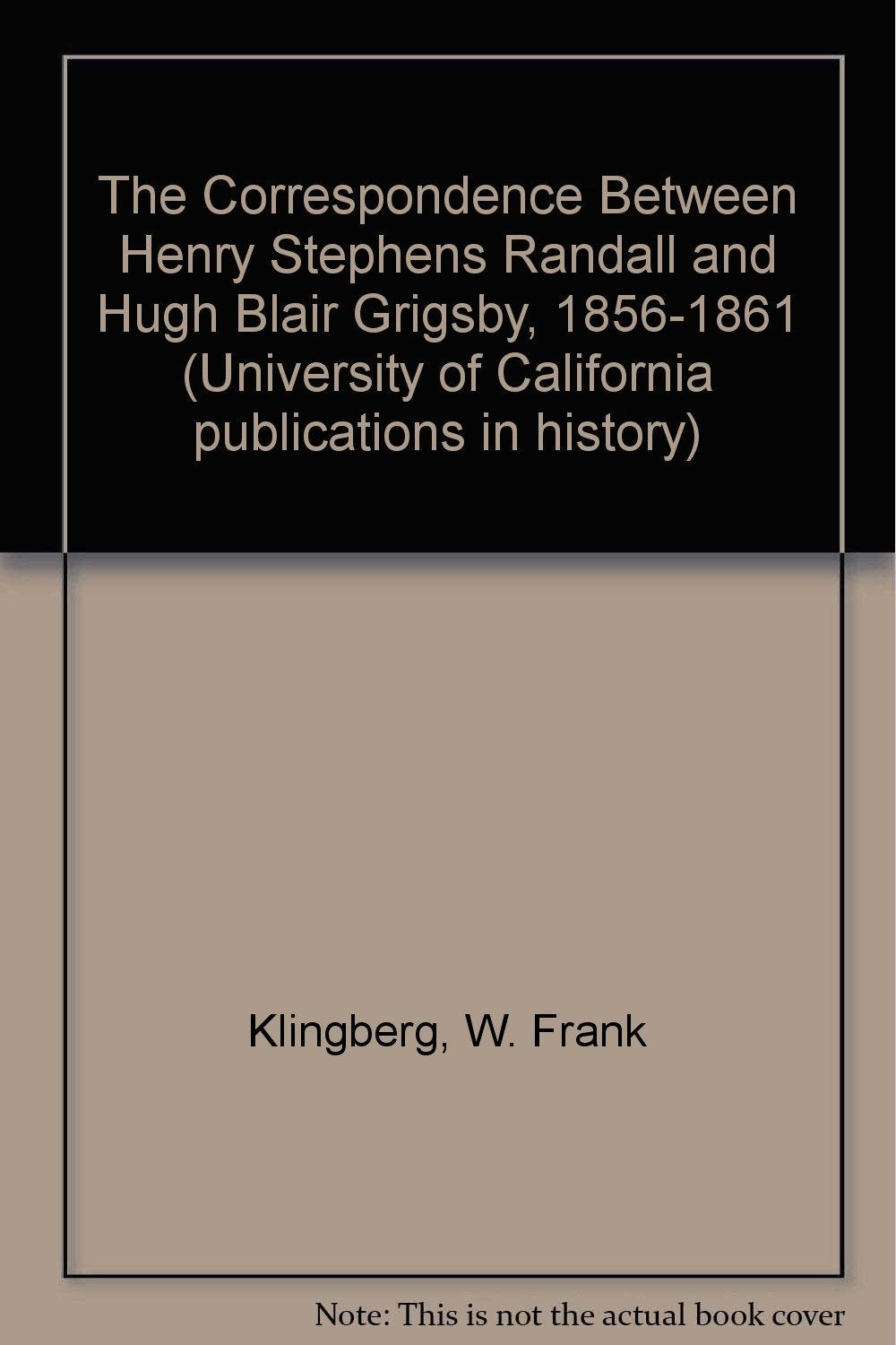 The Correspondence Between Henry Stephens Randall And Hugh Blair Grigsby, 1856-1861 Memories