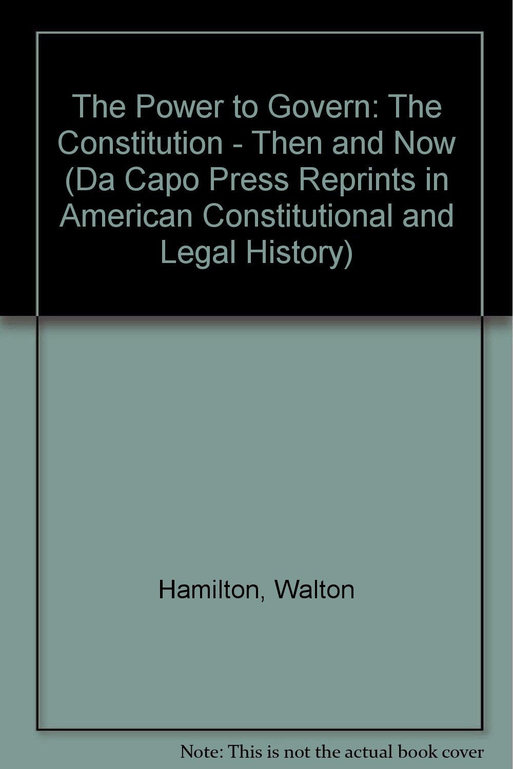 The Power To Govern: The Constitution - Then And Now (Da Capo Press Reprints in American Constitutional and Legal History) Law