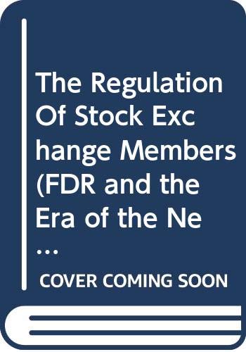 The Regulation Of Stock Exchange Members (FDR and the Era of the New Deal Ser.) Business, Finance & Career