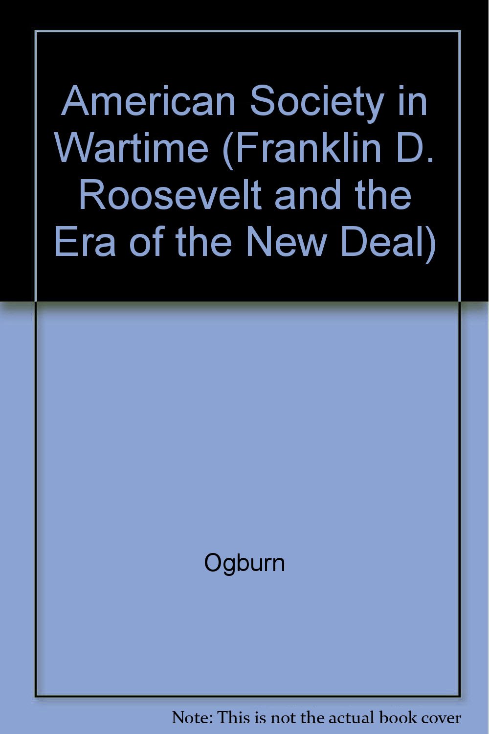 American Society In Wartime (Franklin D. Roosevelt and the Era of the New Deal) Social Sciences