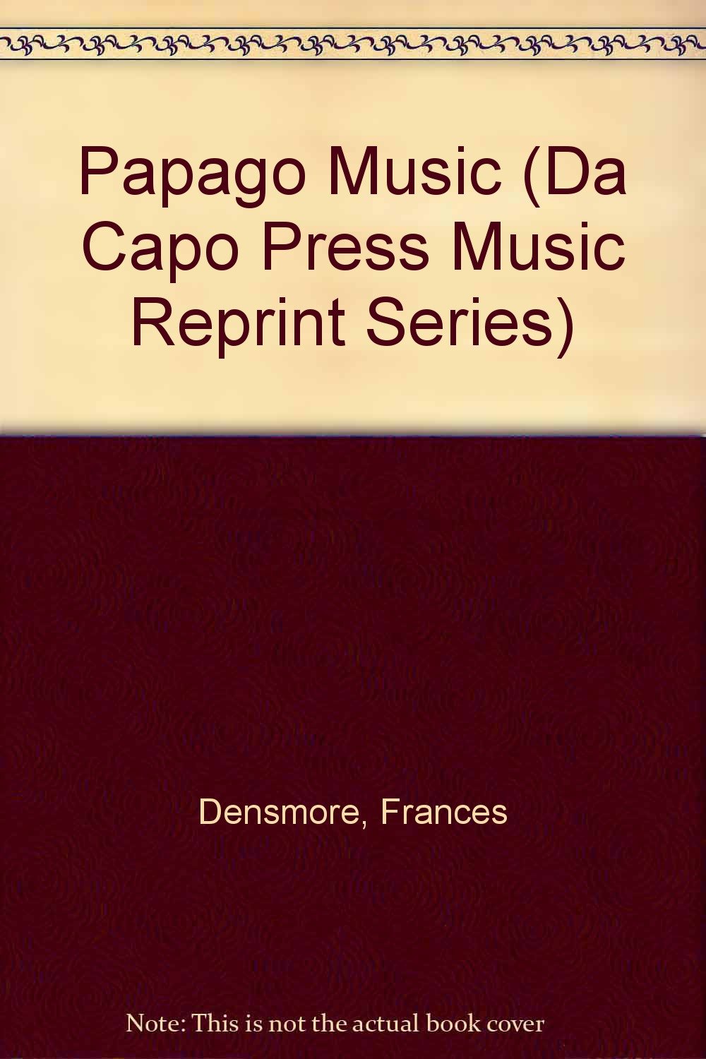 Papago Music (Da Capo Press Music Reprint Series) Arts & Music