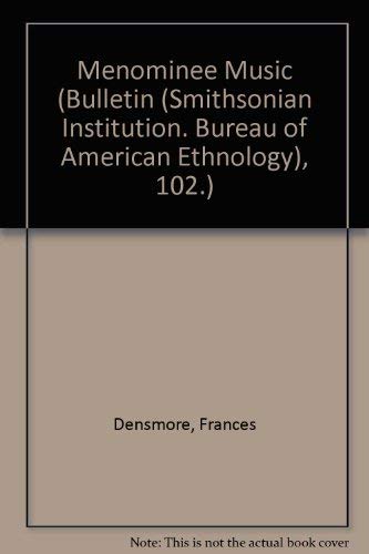 Menominee Music (Bulletin (Smithsonian Institution. Bureau of American Ethnology), 102.) Arts & Music