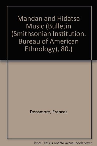 Mandan And Hidatsa Music (Bulletin (Smithsonian Institution. Bureau of American Ethnology), 80.) Arts & Music
