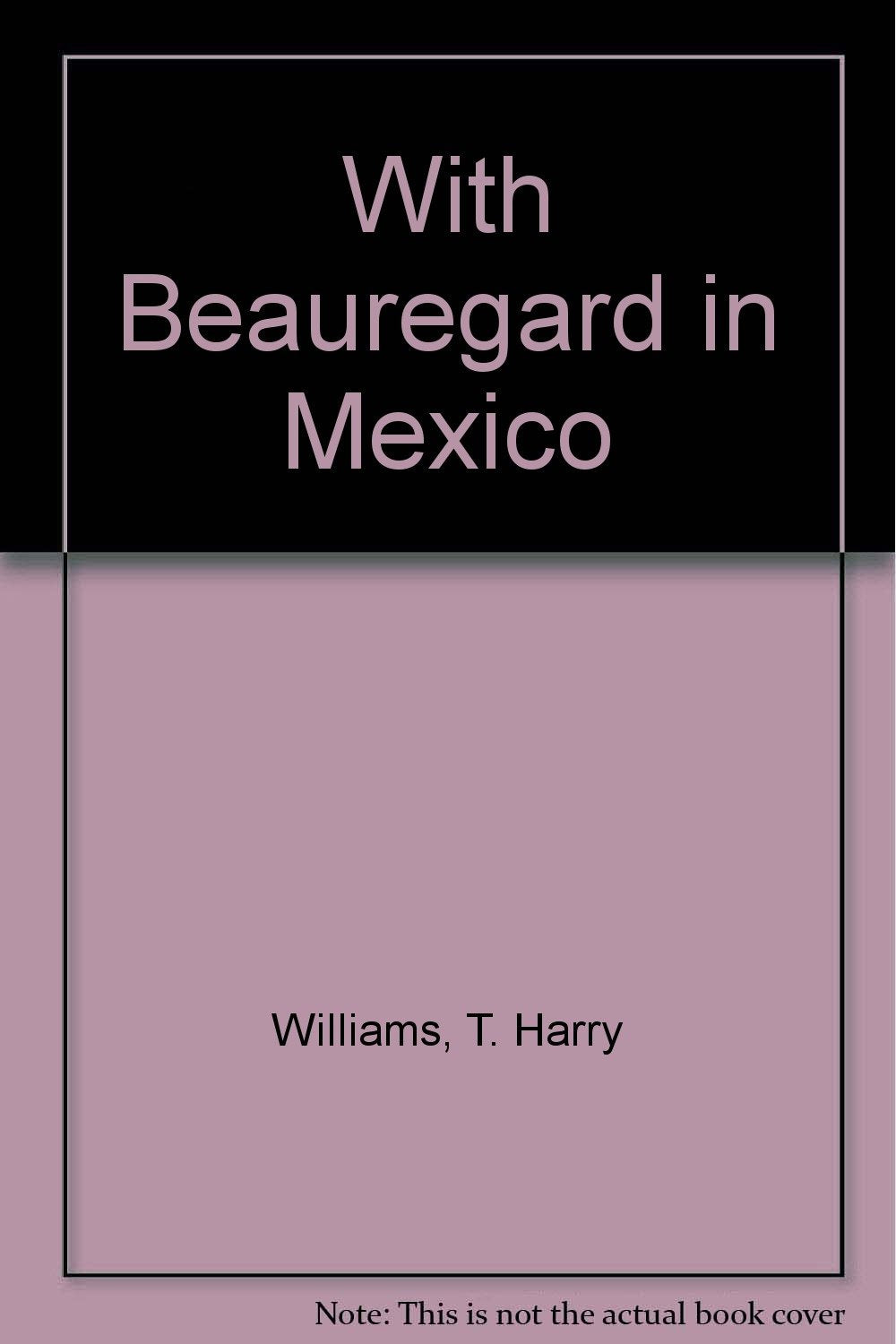 With Beauregard In Mexico: The Mexican War Reminiscences Of P.g.t. Beauregard Leisure, Home & Garden
