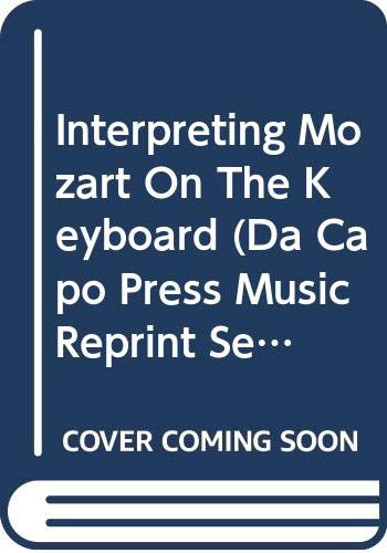 Interpreting Mozart On The Keyboard (Da Capo Press Music Reprint Series) Arts & Music