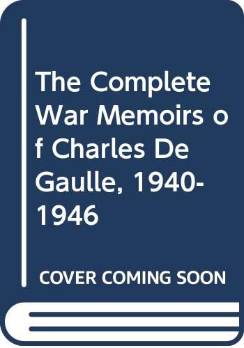 The Complete War Memoirs of Charles De Gaulle, 1940-1946 Memories