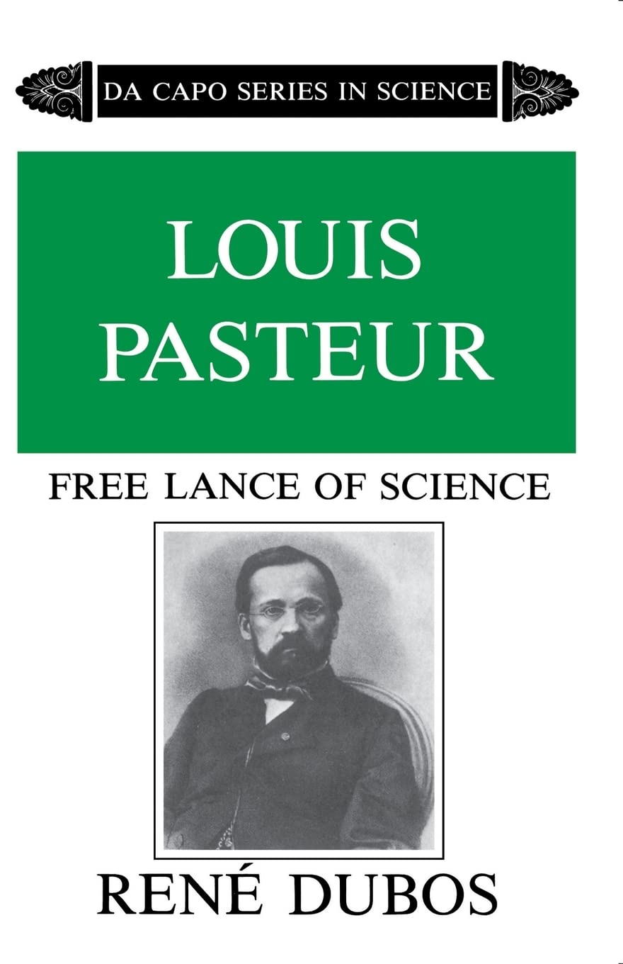 Louis Pasteur: Free Lance of Science (Da Capo Series in Science) Science