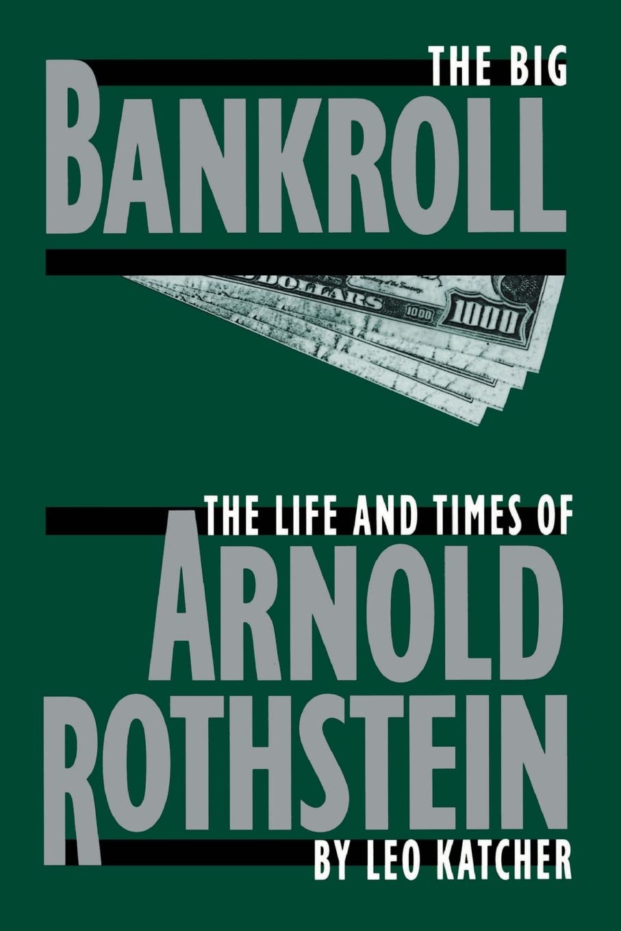 The Big Bankroll: The Life And Times Of Arnold Rothstein book