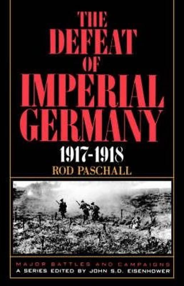The Defeat Of Imperial Germany, 1917-1918 (Major Battles & Campaigns) Social Sciences