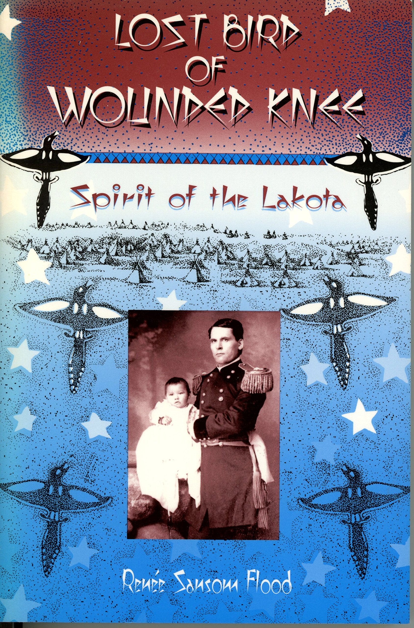 Lost Bird Of Wounded Knee: Spirit Of The Lakota Memories