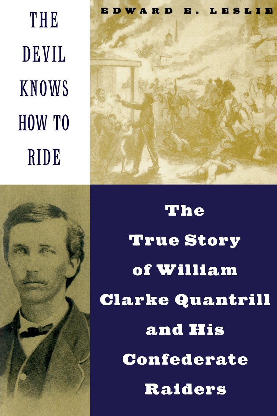 The Devil Knows How To Ride: The True Story Of William Clarke Quantril And His Confederate Raiders Memories