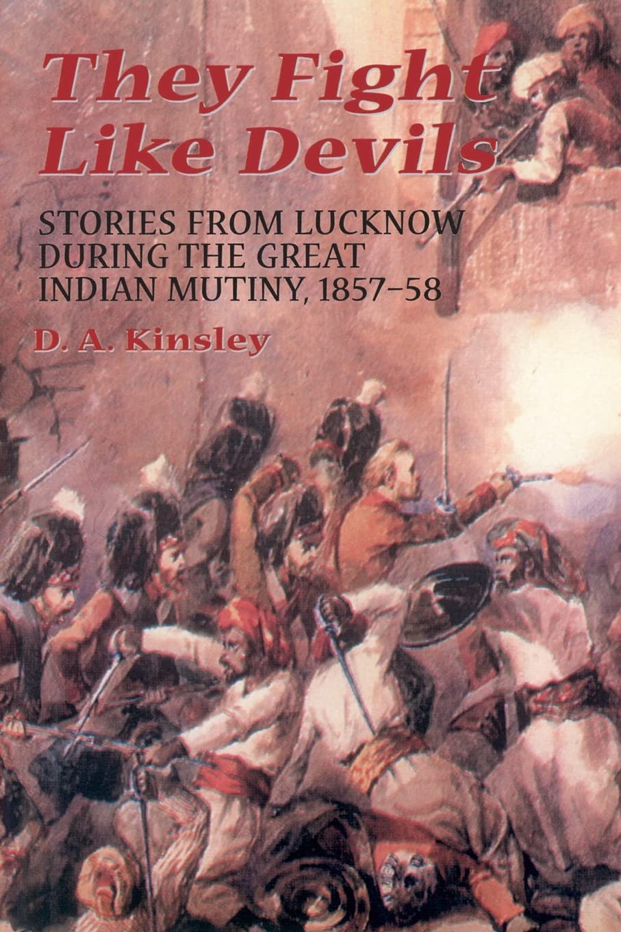 They Fight Like Devils: Stories From Lucknow During The Great Indian Mutiny, 1857-58 book