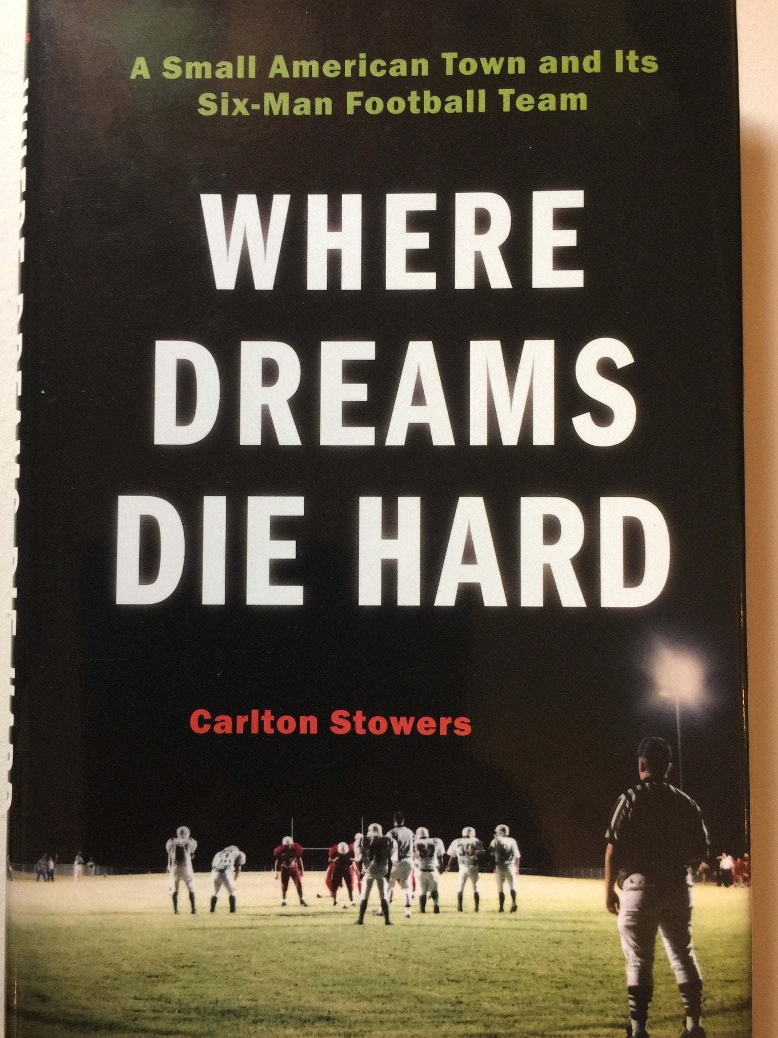 Where Dreams Die Hard: A Small American Town and Its Six-Man Football Team Leisure & Fun