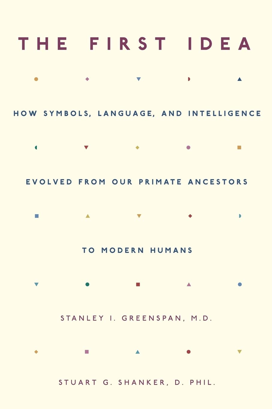 The First Idea: How Symbols, Language, and Intelligence Evolved from Our Primate Ancestors to Modern Humans Social Sciences