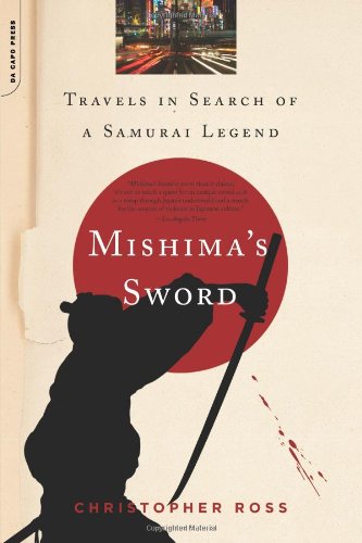 Mishima's Sword: Travels in Search of a Samurai Legend Politics & History