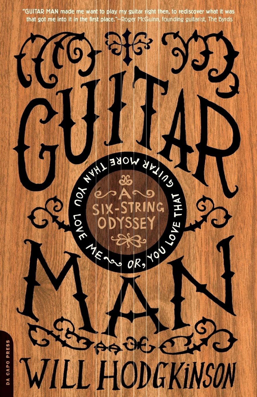 Guitar Man: A Six-String Odyssey, or, You Love that Guitar More than You Love Me book