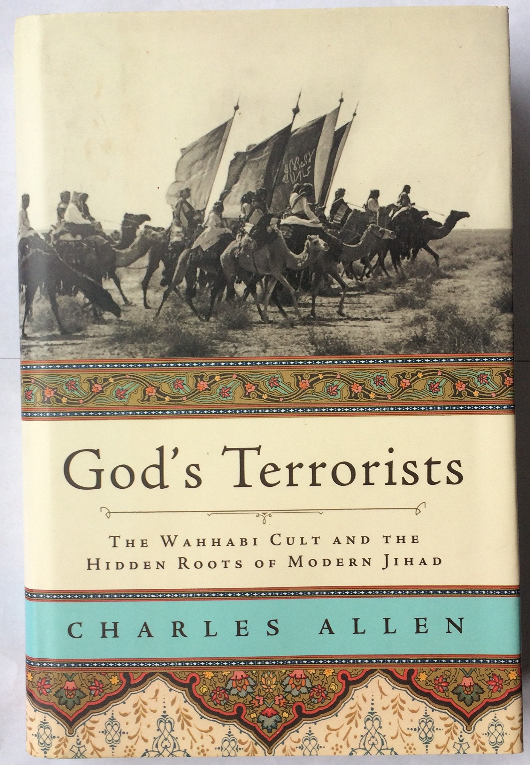 God's Terrorists: The Wahhabi Cult and the Hidden Roots of Modern Jihad Politics & History