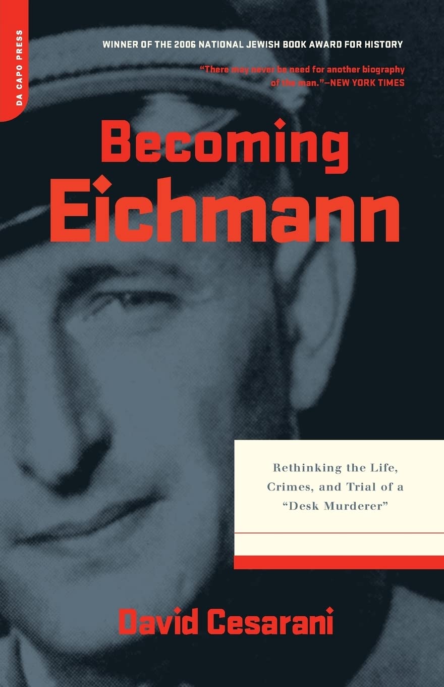Becoming Eichmann: Rethinking the Life, Crimes, and Trial of a ""Desk Murderer"" Politics & Society