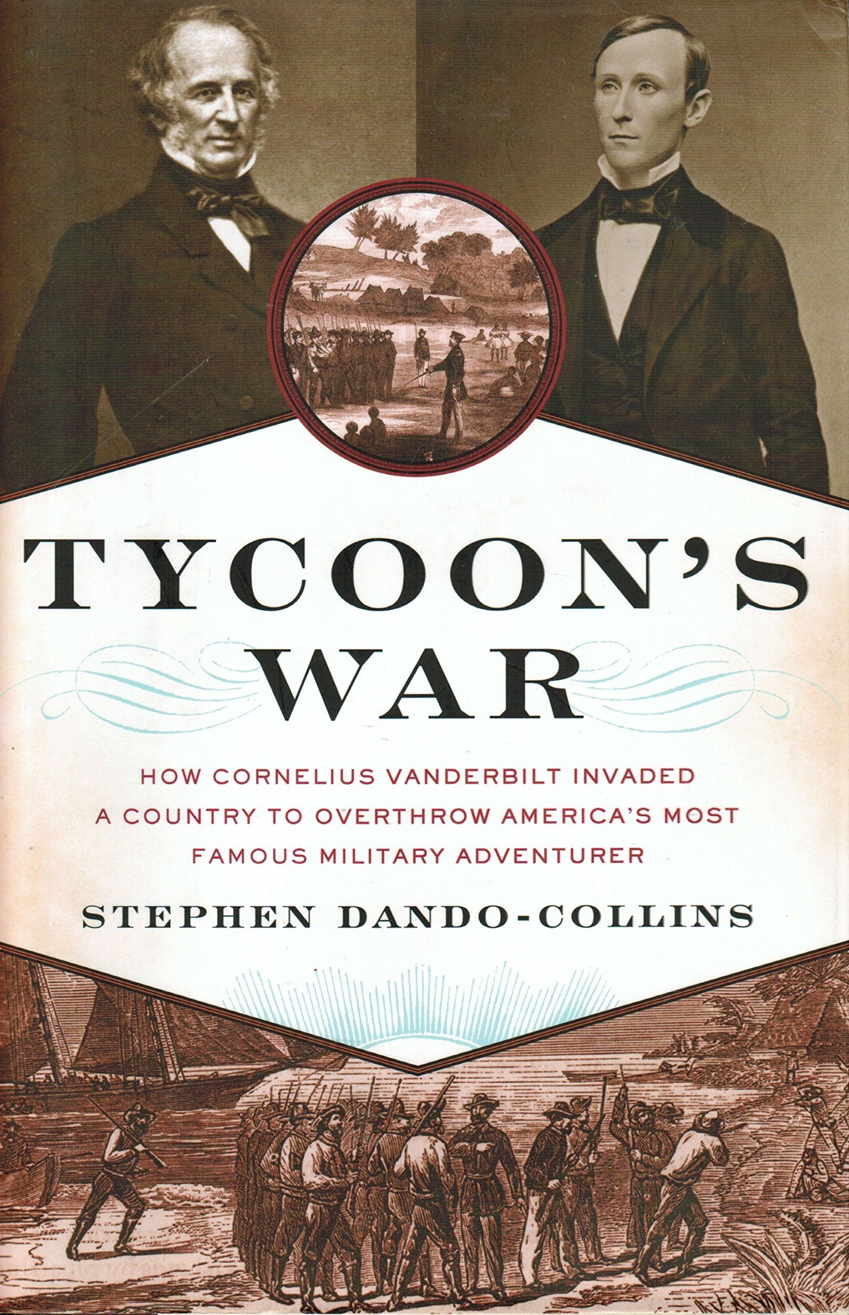 Tycoon's War: How Cornelius Vanderbilt Invaded a Country to Overthrow America's Most Famous Military Adventurer Politics & History