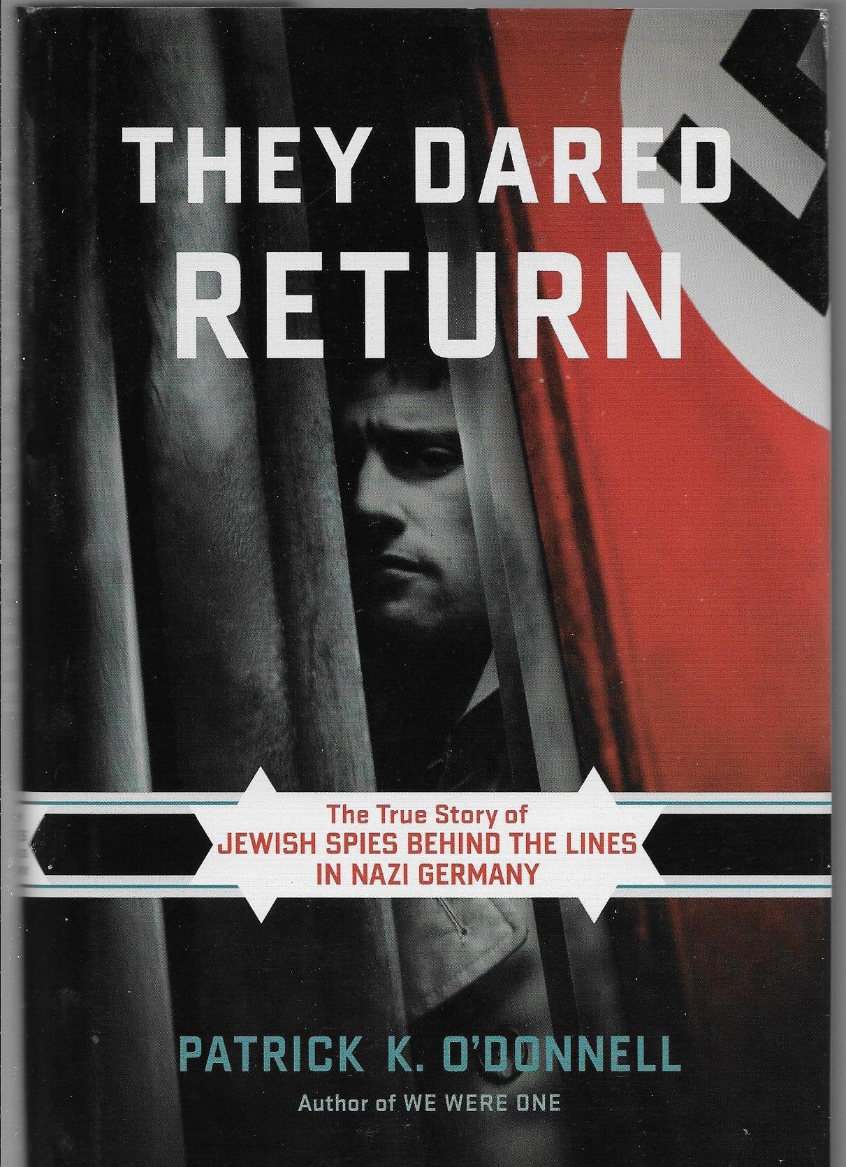 They Dared Return: The True Story of Jewish Spies behind the Lines in Nazi Germany German history