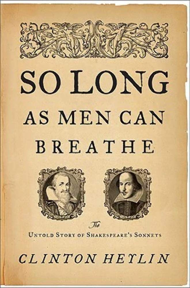 So Long as Men Can Breathe: The Untold Story of Shakespeare s Sonnets Poetry