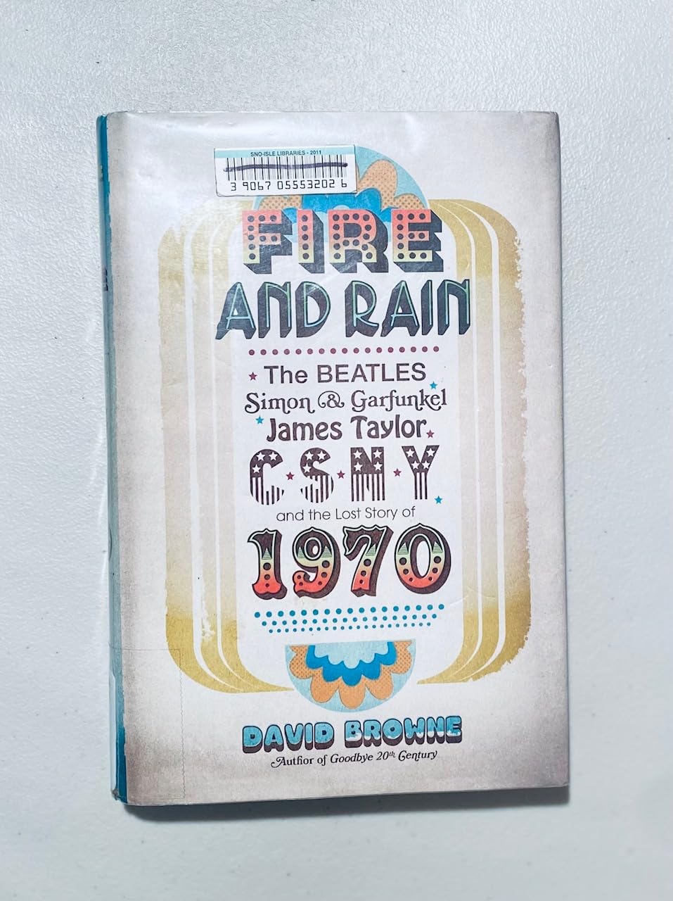 Fire and Rain: The Beatles, Simon and Garfunkel, James Taylor, CSNY, and the Lost Story of 1970 book