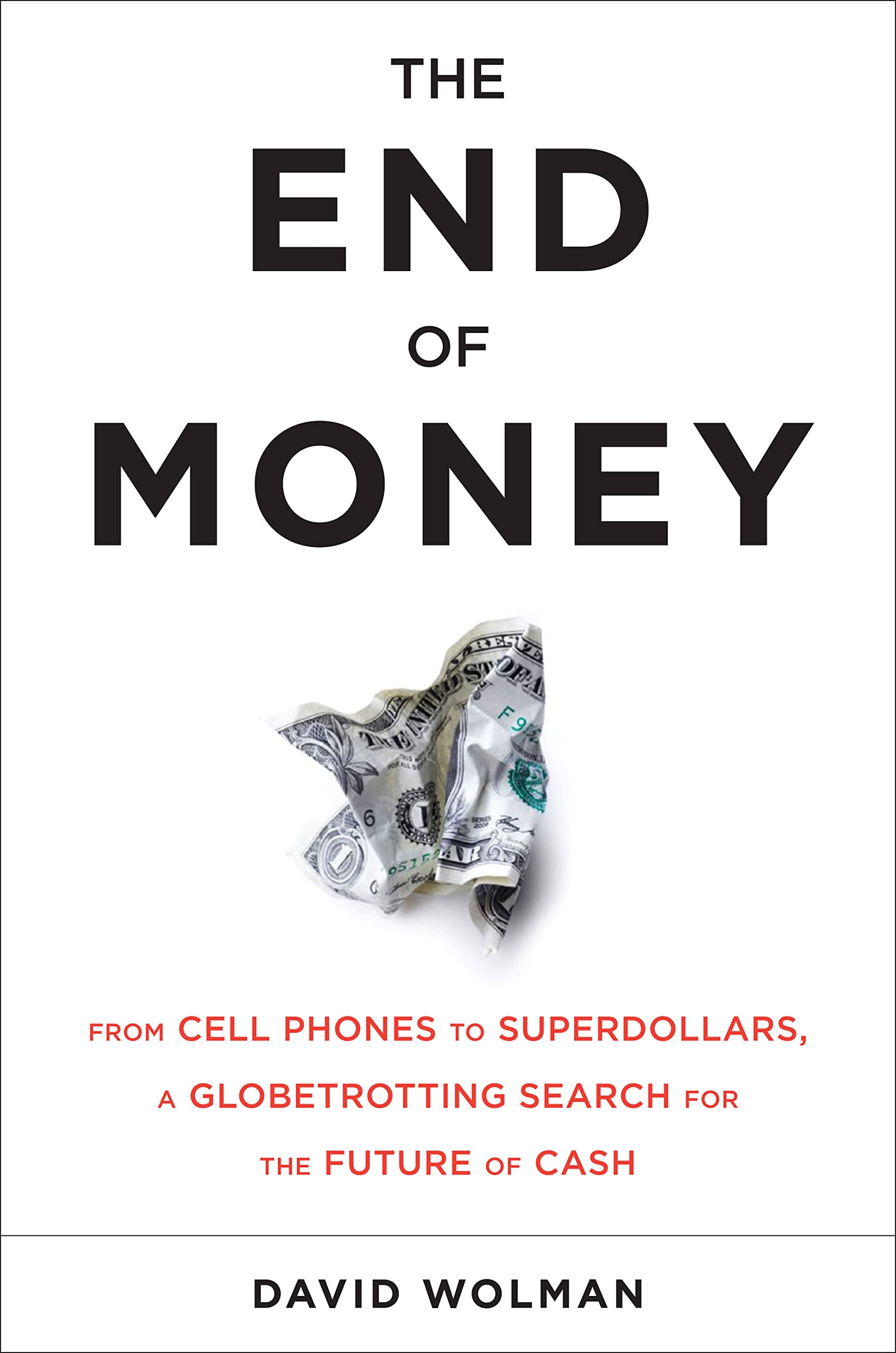 The End of Money: Counterfeiters, Preachers, Techies, Dreamers--and the Coming Cashless Society Social Sciences