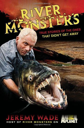 River Monsters: True Stories of the Ones that Didn t Get Away Leisure & Fun